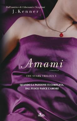 Amami - J. Kenner - Libro Nord 2013, Narrativa Nord | Libraccio.it