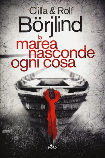 La marea nasconde ogni cosa - Cilla Börjlind, Rolf Börjlind - Libro Nord 2014, Narrativa Nord | Libraccio.it