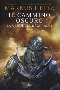 Il cammino oscuro. La vendetta degli albi - Markus Heitz - Libro Nord 2014, Narrativa Nord | Libraccio.it