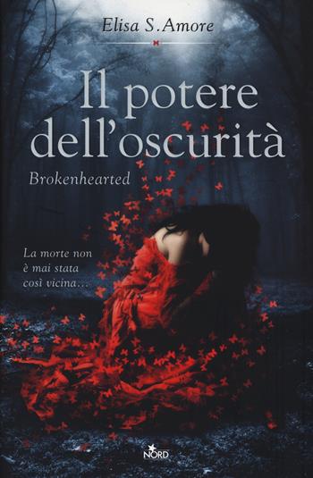 Il potere dell'oscurità. Brokenhearted - Elisa S. Amore - Libro Nord 2015, Narrativa Nord | Libraccio.it