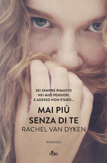 Mai più senza di te - Rachel Van Dyken - Libro Nord 2015, Narrativa Nord | Libraccio.it