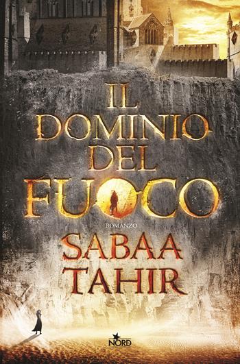 Il dominio del fuoco - Sabaa Tahir - Libro Nord 2015, Narrativa Nord | Libraccio.it