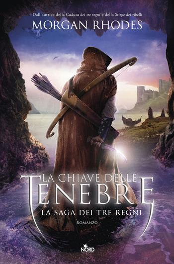 La chiave delle tenebre. La saga dei tre regni - Morgan Rhodes - Libro Nord 2016, Narrativa Nord | Libraccio.it