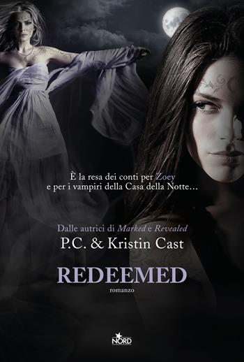 Redeemed. La casa della notte - P. C. Cast, Kristin Cast - Libro Nord 2015, Narrativa Nord | Libraccio.it