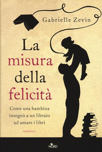 La misura della felicità - Gabrielle Zevin - Libro Nord 2015, Narrativa Nord | Libraccio.it