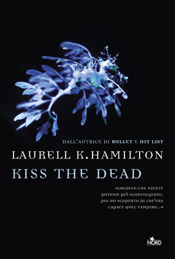 Kiss the dead - Laurell K. Hamilton - Libro Nord 2015, Narrativa Nord | Libraccio.it