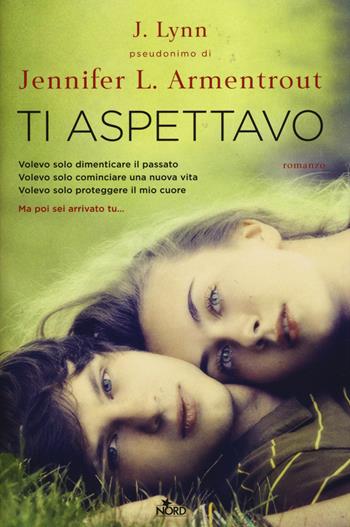 Ti aspettavo - Armentrout Jennifer L. (J. Lynn) - Libro Nord 2015, Narrativa Nord | Libraccio.it