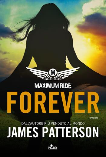 Forever. Maximum Ride - James Patterson - Libro Nord 2016, Narrativa Nord | Libraccio.it