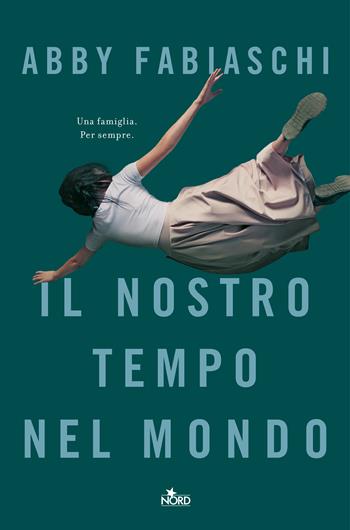 Il nostro tempo nel mondo - Abby Fabiaschi - Libro Nord 2018, Narrativa Nord | Libraccio.it