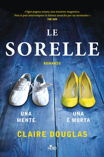 Le sorelle - Claire Douglas - Libro Nord 2016, Narrativa Nord | Libraccio.it