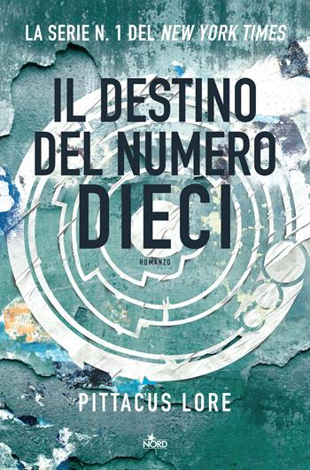 Il destino del numero dieci - Pittacus Lore - Libro Nord 2016, Narrativa Nord | Libraccio.it