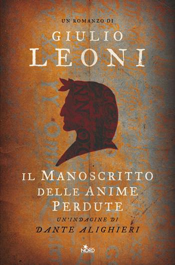 Il manoscritto delle anime perdute. Un'indagine di Dante Alighieri - Giulio Leoni - Libro Nord 2017, Narrativa Nord | Libraccio.it