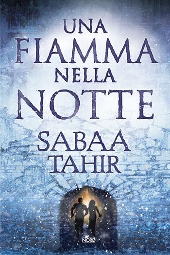 Una fiamma nella notte - Sabaa Tahir - Libro Nord 2017, Narrativa Nord | Libraccio.it