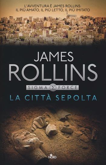 La città sepolta - James Rollins - Libro Nord 2017, Narrativa Nord | Libraccio.it