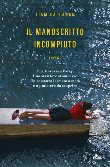 Il manoscritto incompiuto - Liam Callanan - Libro Nord 2019, Narrativa Nord | Libraccio.it