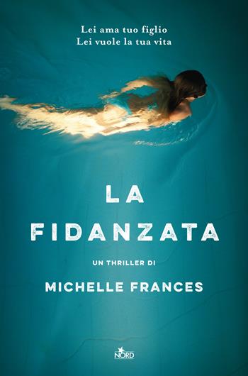 La fidanzata - Michelle Frances - Libro Nord 2017, Narrativa Nord | Libraccio.it