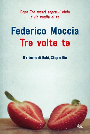 Tre volte te - Federico Moccia - Libro Nord 2017, Narrativa Nord | Libraccio.it