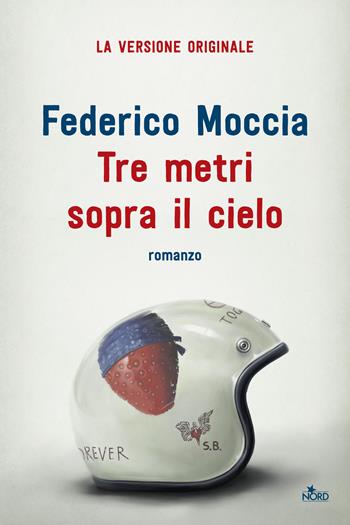 Tre metri sopra il cielo. Ediz. originale - Federico Moccia - Libro Nord 2017, Narrativa Nord | Libraccio.it