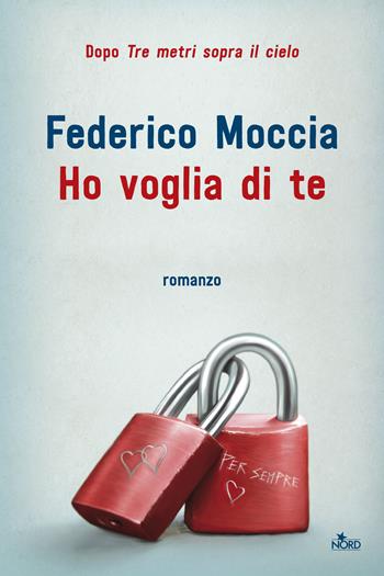 Ho voglia di te - Federico Moccia - Libro Nord 2017, Narrativa Nord | Libraccio.it