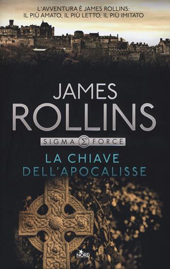 La chiave dell'Apocalisse - James Rollins - Libro Nord 2017, Narrativa Nord | Libraccio.it