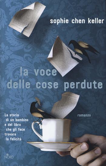 La voce delle cose perdute - Sophie Chen Keller - Libro Nord 2018, Narrativa Nord | Libraccio.it