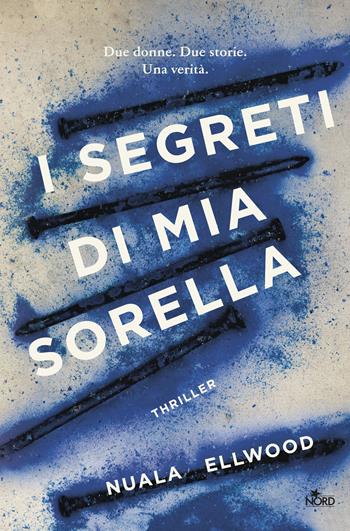 I segreti di mia sorella - Nuala Ellwood - Libro Nord 2018, Narrativa Nord | Libraccio.it