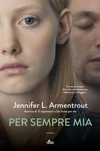 Per sempre mia - Jennifer L. Armentrout - Libro Nord 2018, Narrativa Nord | Libraccio.it