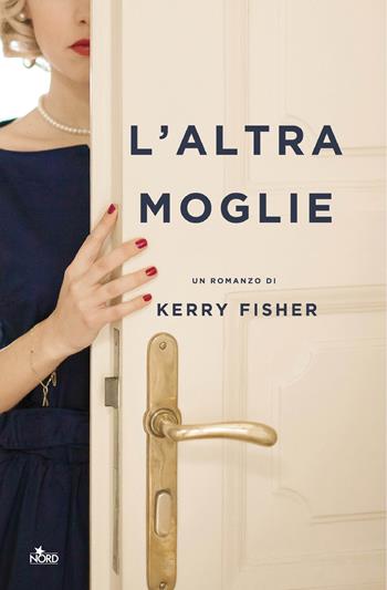 L' altra moglie - Kerry Fisher - Libro Nord 2018, Narrativa Nord | Libraccio.it