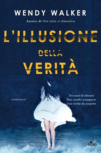 L'illusione della verità - Wendy Walker - Libro Nord 2018, Narrativa Nord | Libraccio.it