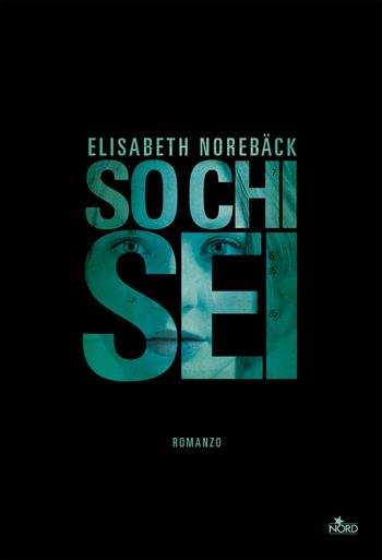 So chi sei - Elisabeth Norebäck - Libro Nord 2018, Narrativa Nord | Libraccio.it