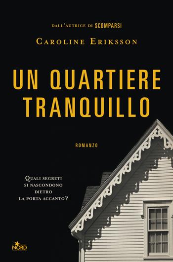 Un quartiere tranquillo - Caroline Eriksson - Libro Nord 2018, Narrativa Nord | Libraccio.it