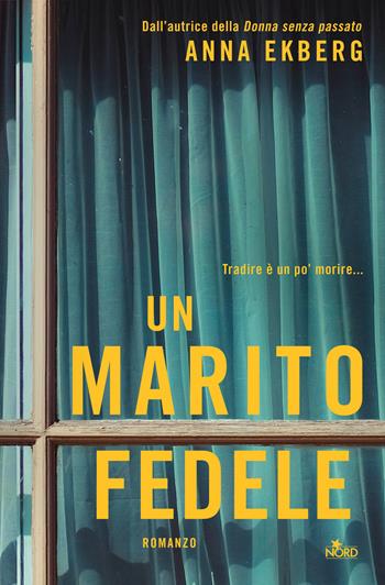 Un marito fedele - Anna Ekberg - Libro Nord 2018, Narrativa Nord | Libraccio.it