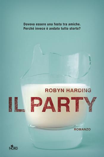 Il party - Robyn Harding - Libro Nord 2019, Narrativa Nord | Libraccio.it