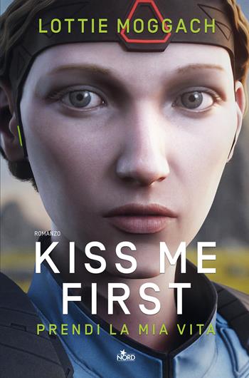 Kiss me first. Prendi la mia vita - Lottie Moggach - Libro Nord 2018, Narrativa Nord | Libraccio.it