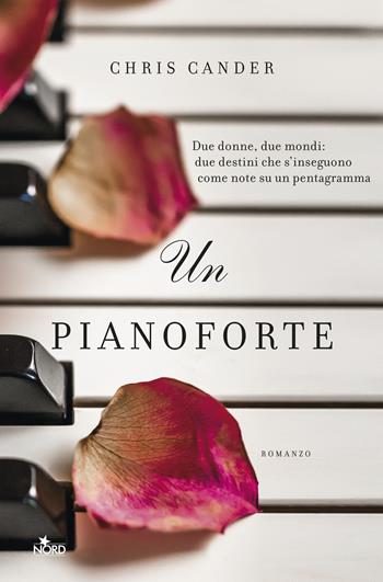 Un pianoforte - Chris Cander - Libro Nord 2019, Narrativa Nord | Libraccio.it