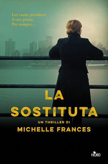 La sostituta - Michelle Frances - Libro Nord 2019, Narrativa Nord | Libraccio.it