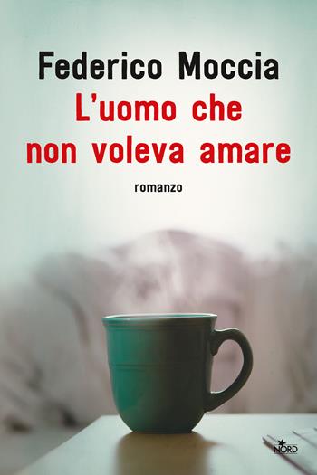 L'uomo che non voleva amare - Federico Moccia - Libro Nord 2020, Narrativa Nord | Libraccio.it