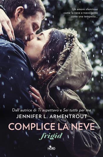 Complice la neve. Frigid - Jennifer L. Armentrout - Libro Nord 2019, Narrativa Nord | Libraccio.it