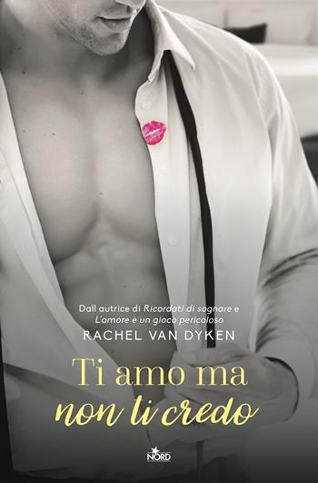 Ti amo ma non ti credo - Rachel Van Dyken - Libro Nord 2020, Narrativa Nord | Libraccio.it