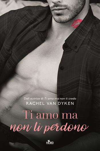 Ti amo ma non ti perdono - Rachel Van Dyken - Libro Nord 2020, Narrativa Nord | Libraccio.it
