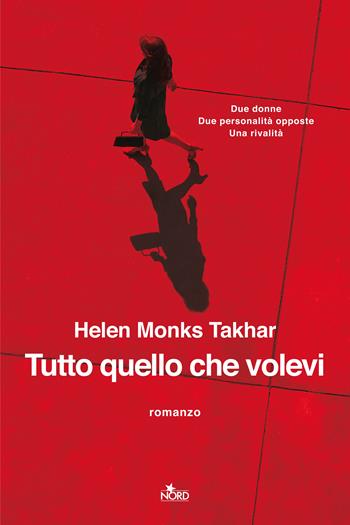 Tutto quello che volevi - Helen Monks Takhar - Libro Nord 2021, Narrativa Nord | Libraccio.it