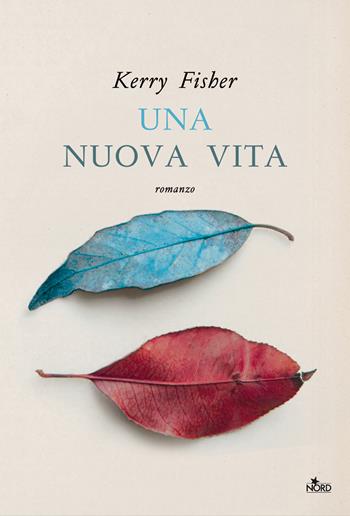 Una nuova vita - Kerry Fisher - Libro Nord 2020, Narrativa Nord | Libraccio.it