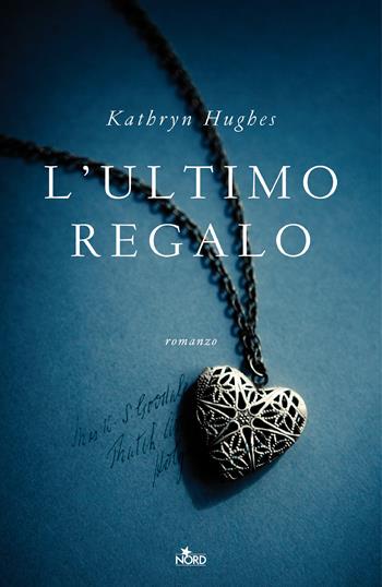 L'ultimo regalo - Kathryn Hughes - Libro Nord 2020, Narrativa Nord | Libraccio.it