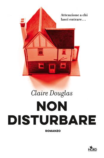 Non disturbare - Claire Douglas - Libro Nord 2020, Narrativa Nord | Libraccio.it