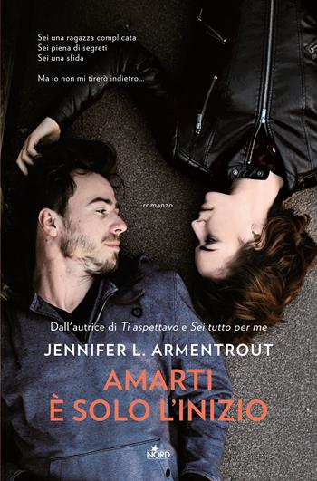 Amarti è solo l'inizio - Jennifer L. Armentrout - Libro Nord 2020, Narrativa Nord | Libraccio.it