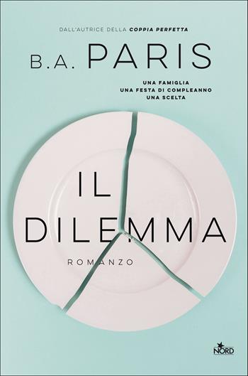 Il dilemma - B. A. Paris - Libro Nord 2021, Narrativa Nord | Libraccio.it