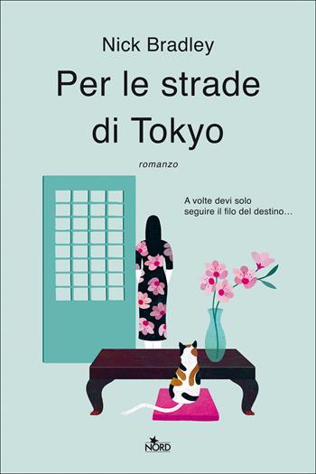 Per le strade di Tokyo - Nick Bradley - Libro Nord 2021, Narrativa Nord | Libraccio.it