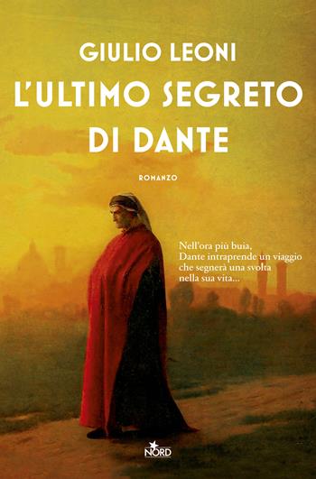L'ultimo segreto di Dante - Giulio Leoni - Libro Nord 2021, Narrativa Nord | Libraccio.it