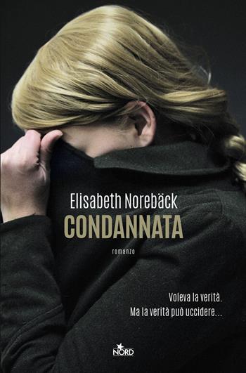 Condannata - Elisabeth Norebäck - Libro Nord 2022, Narrativa Nord | Libraccio.it