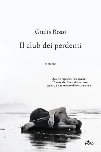 Il club dei perdenti - Giulia Rossi - Libro Nord 2022, Narrativa Nord | Libraccio.it